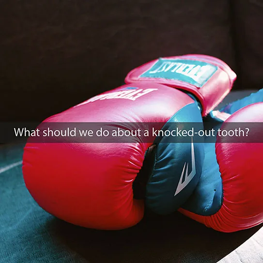 What to Do With a Knocked-Out Tooth?
