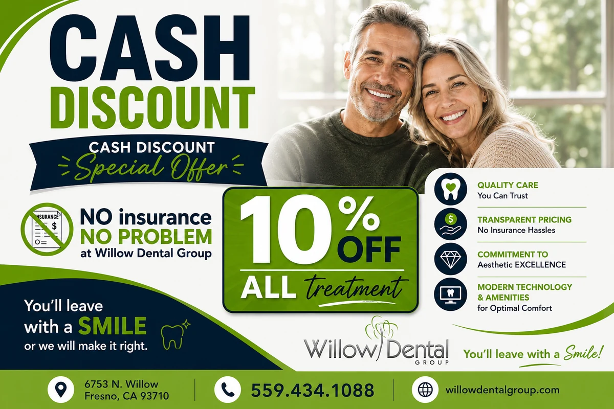 Willow Dental Group cash discount — 10% off all treatment for patients without insurance